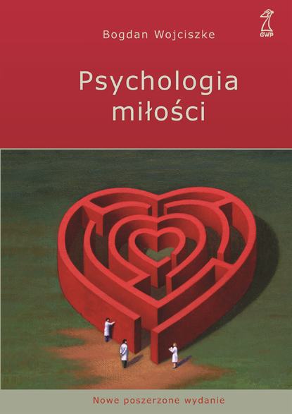 Bogdan Wojciszke - Psychologia miłości. Intymność - Namiętność - Zobowiązanie