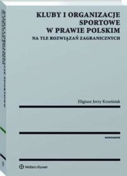 Eligiusz Krześniak - Kluby i organizacje sportowe w prawie polskim na tle rozwiązań zagranicznych