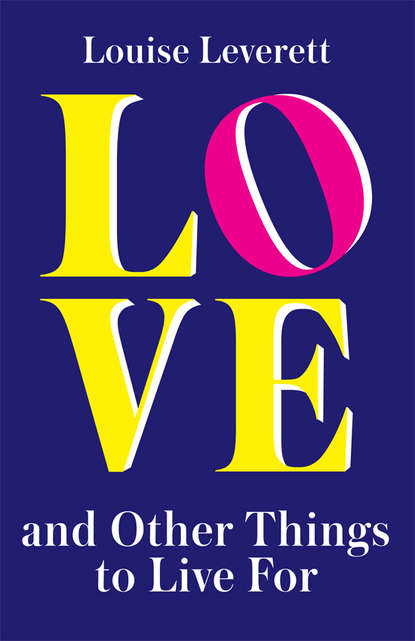 Louise Leverett - Love, and Other Things to Live For