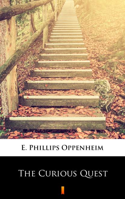 E. Phillips Oppenheim — The Curious Quest