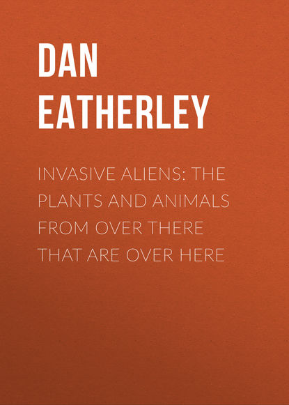 Dan Eatherley - Invasive Aliens: The Plants and Animals From Over There That Are Over Here