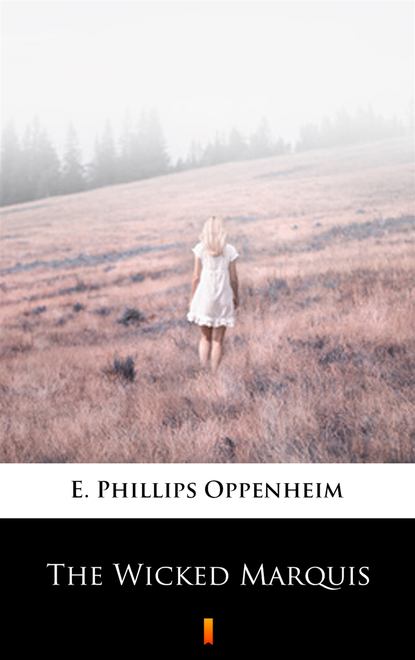 E. Phillips Oppenheim — The Wicked Marquis