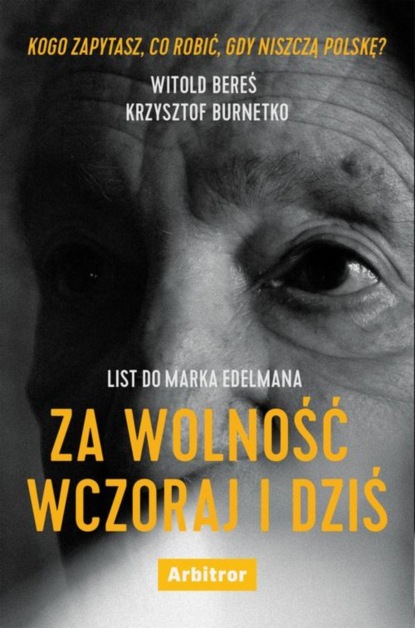 Witold Bereś - List do Marka Edelmana. Za wolność wczoraj i dziś