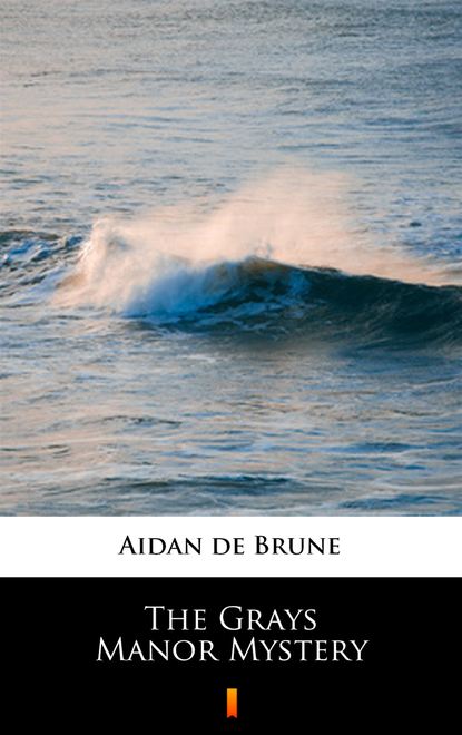 Aidan de Brune — The Grays Manor Mystery