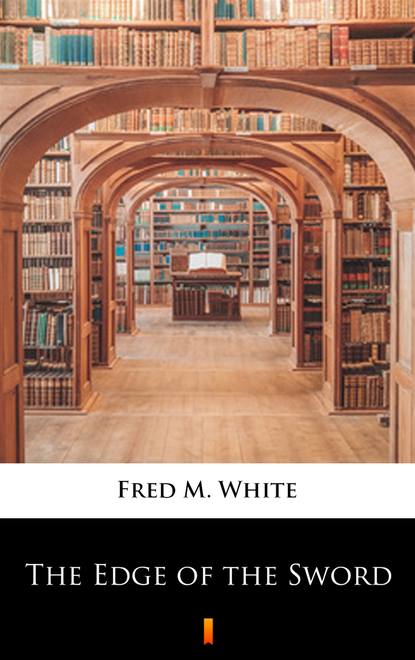 Fred M.  White - The Edge of the Sword