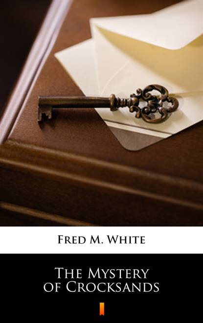 Fred M. White - The Mystery of Crocksands