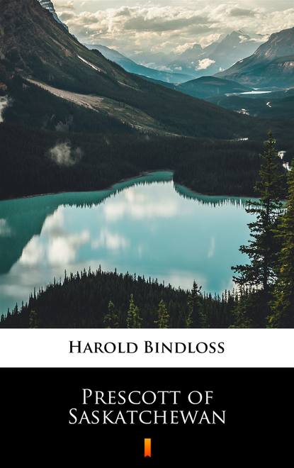 Harold  Bindloss - Prescott of Saskatchewan