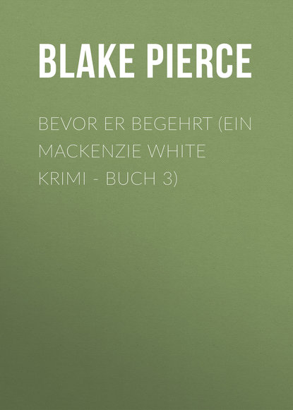 

Bevor Er Begehrt (Ein Mackenzie White Krimi - Buch 3)