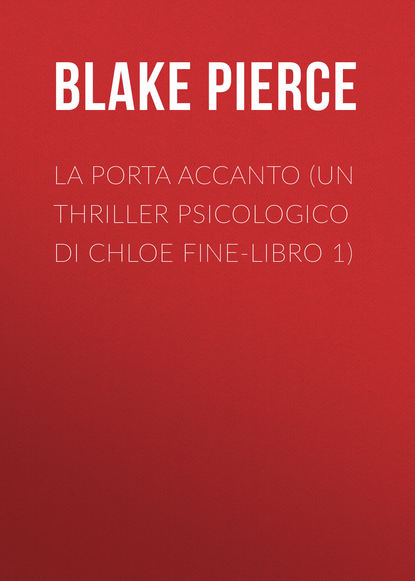 

La Porta Accanto (Un Thriller Psicologico di Chloe Fine-Libro 1)