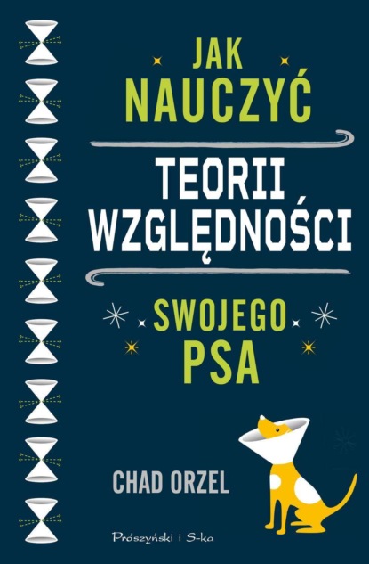 Chad Orzel - Jak nauczyć teorii względności swojego psa