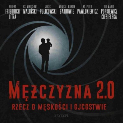 

Mężczyzna 2.0 - rzecz o męskości i ojcostwie