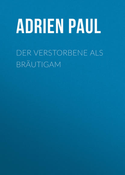 Der Verstorbene als Bräutigam (Adrien Paul). 