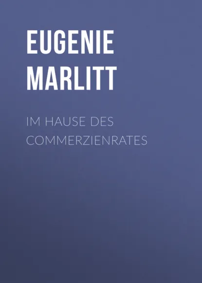 Обложка книги Im Hause des Commerzienrates, Eugenie Marlitt