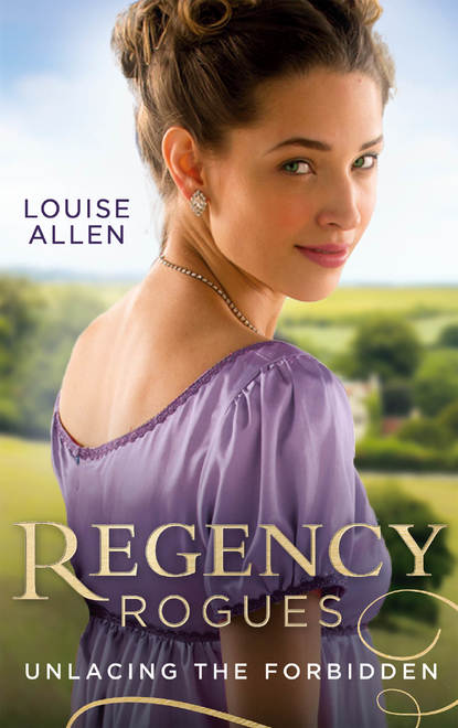 Louise Allen — Regency Rogues: Unlacing The Forbidden: Unlacing Lady Thea / Forbidden Jewel of India