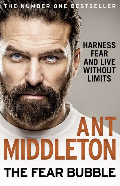 The Fear Bubble: Harness Fear and Live Without Limits (Ant Middleton). 