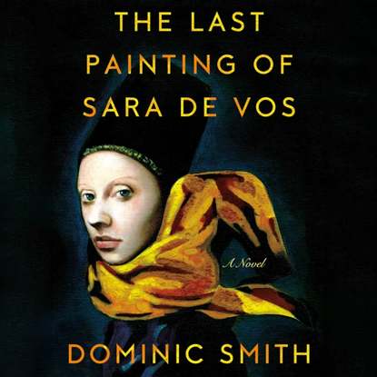 Dominic Smith - Last Painting of Sara de Vos