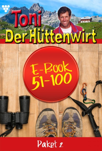 

Toni der Hüttenwirt Paket 2 – Heimatroman