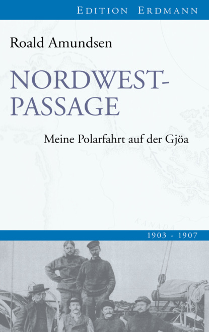 Roald Amundsen - Nordwestpassage