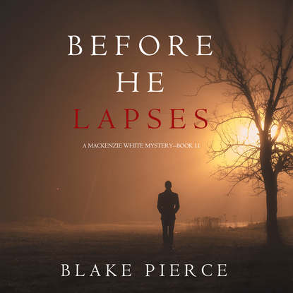 Блейк Пирс - Before He Lapses
