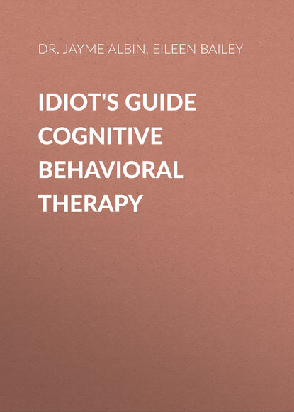 Idiot's Guide Cognitive Behavioral Therapy - Dr. Jayme Albin