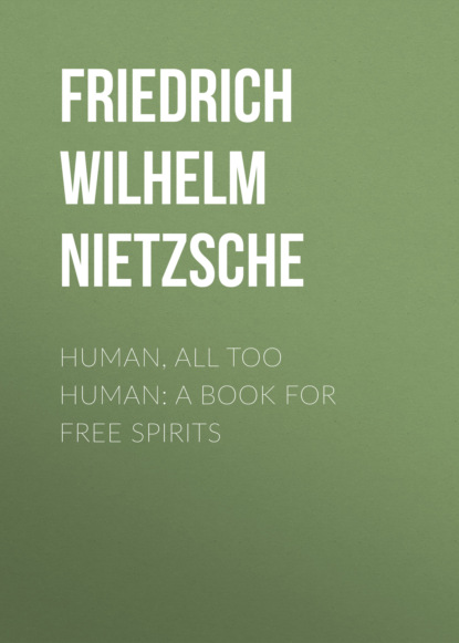 Friedrich Wilhelm Nietzsche - Human, All Too Human: A Book for Free Spirits