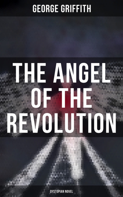 Griffith George Chetwynd - The Angel of the Revolution (Dystopian Novel)