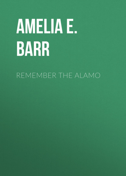 Amelia E. Barr - Remember the Alamo