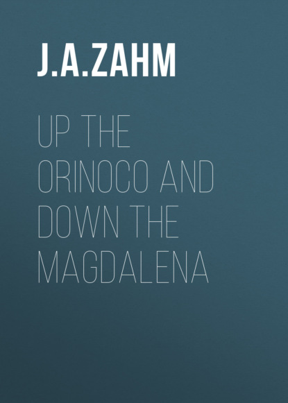 J. A. Zahm - Up the Orinoco and down the Magdalena