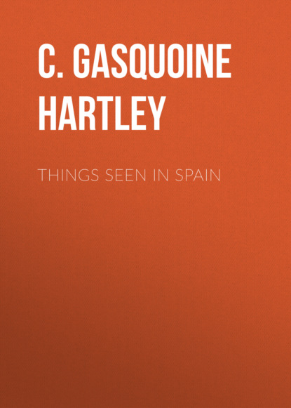 C. Gasquoine Hartley - Things seen in Spain