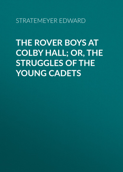 Stratemeyer Edward - The Rover Boys at Colby Hall; or, The Struggles of the Young Cadets