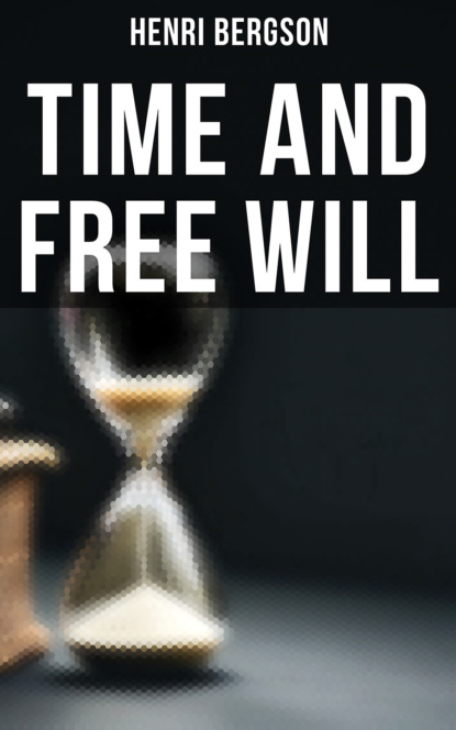 Henri Bergson - Time and Free Will