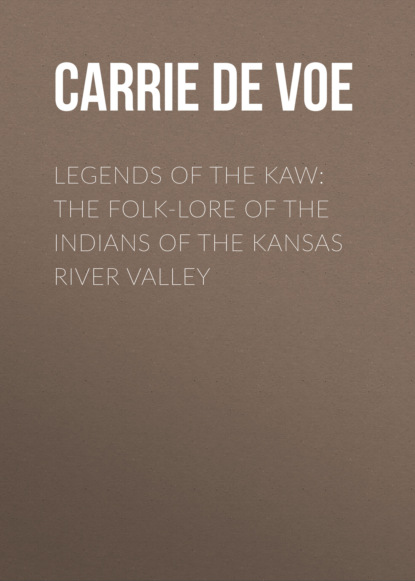 

Legends of The Kaw: The Folk-Lore of the Indians of the Kansas River Valley