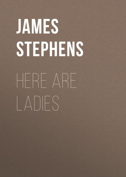 James Stephens - Here are Ladies