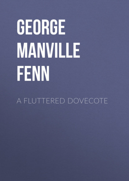 George Manville Fenn - A Fluttered Dovecote