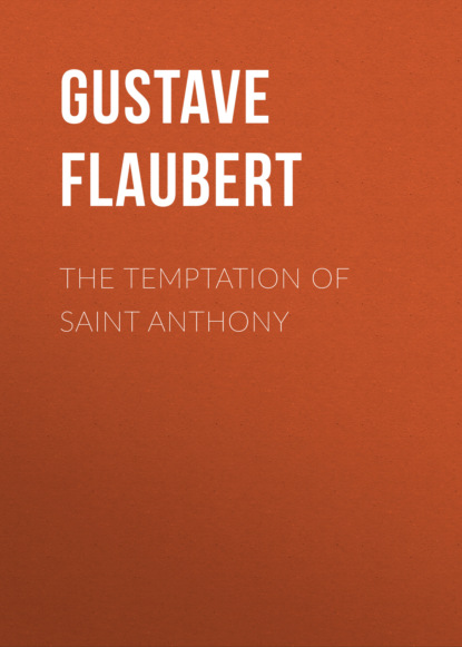 Gustave Flaubert - THE TEMPTATION OF SAINT ANTHONY