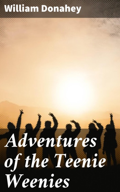 

Adventures of the Teenie Weenies