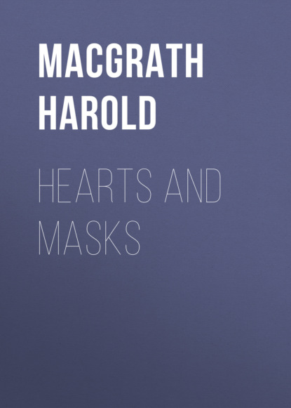 Harold MacGrath - Hearts and Masks