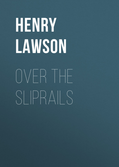 Henry  Lawson - Over the Sliprails