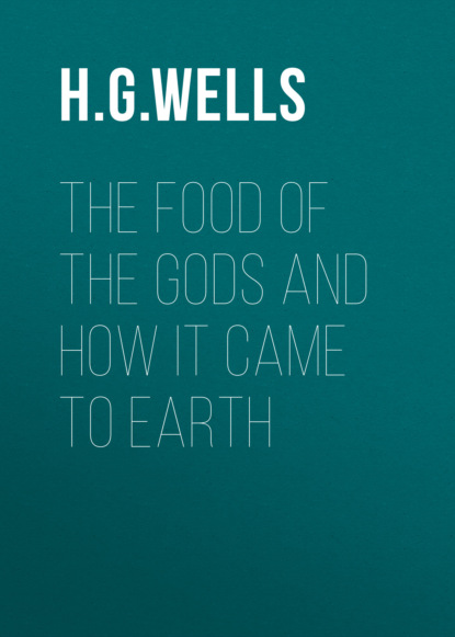 H. G. Wells - The Food of the Gods and How It Came to Earth