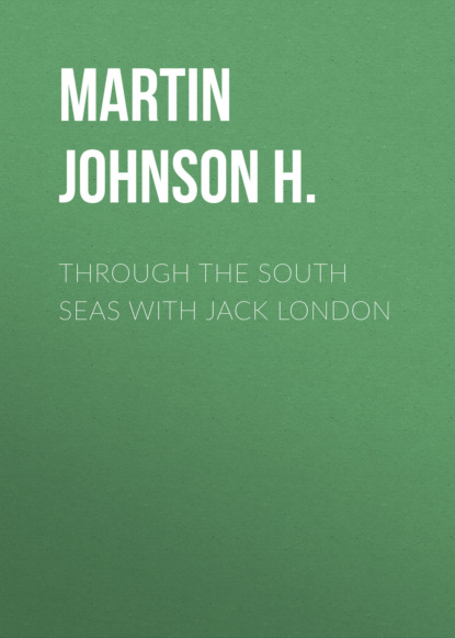 Martin Johnson H. - Through the South Seas with Jack London