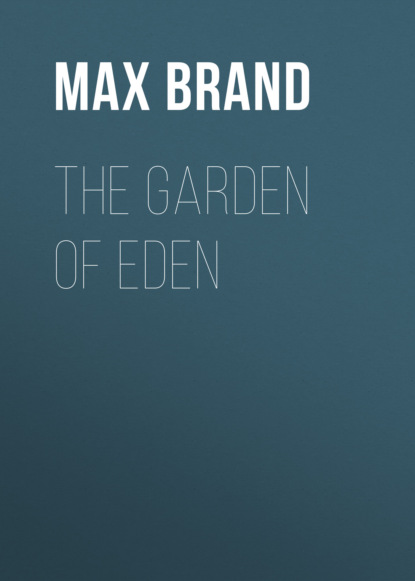 Max Brand - The Garden of Eden