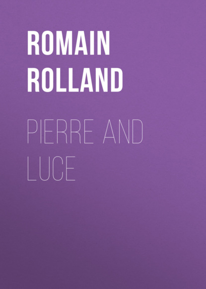 Romain Rolland - Pierre and Luce