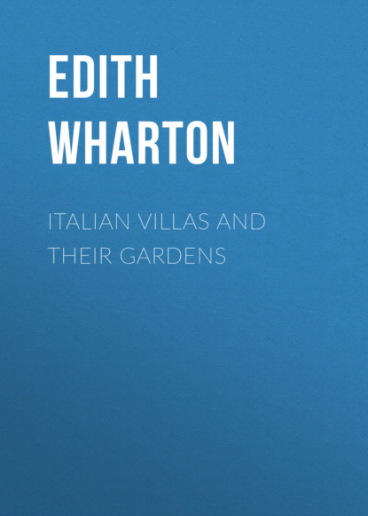 Edith Wharton - Italian Villas and Their Gardens