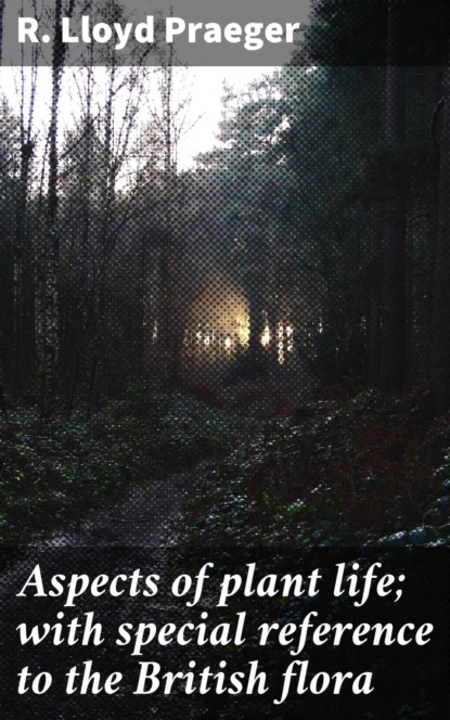 

Aspects of plant life; with special reference to the British flora