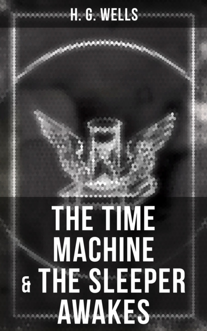 H. G. Wells - The Time Machine & The Sleeper Awakes