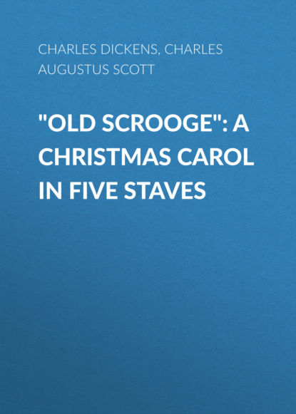 Charles Augustus Scott - "Old Scrooge": A Christmas Carol in Five Staves