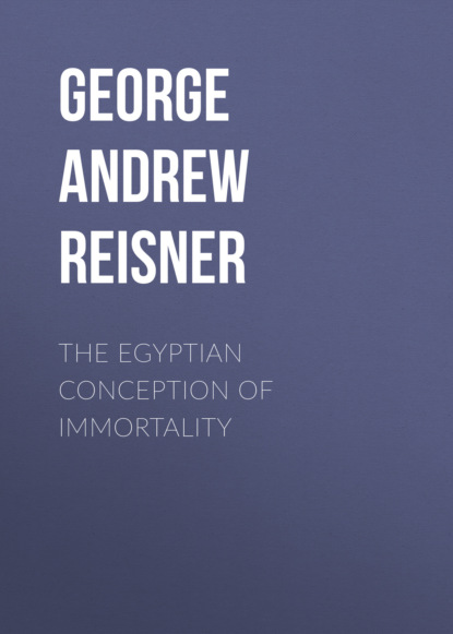 George Andrew Reisner - The Egyptian Conception of Immortality