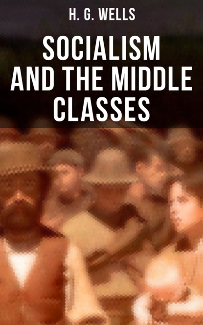 H. G. Wells - H. G. Wells: Socialism and the Middle Classes