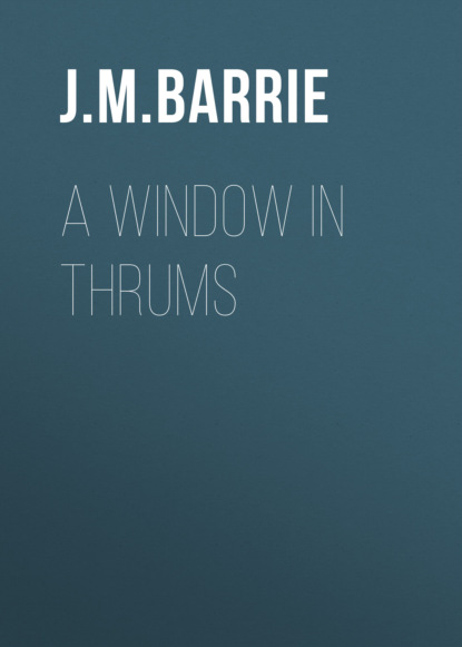 J. M. Barrie - A Window in Thrums