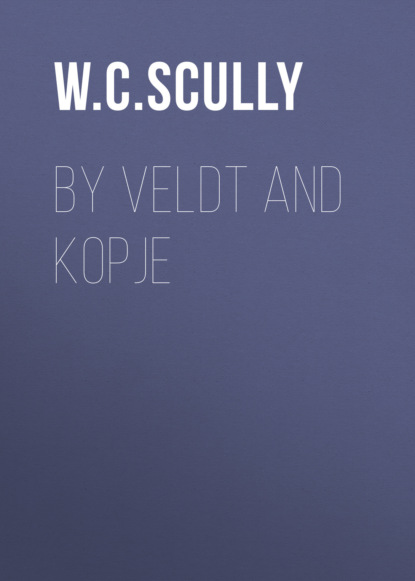 W. C. Scully - By Veldt and Kopje